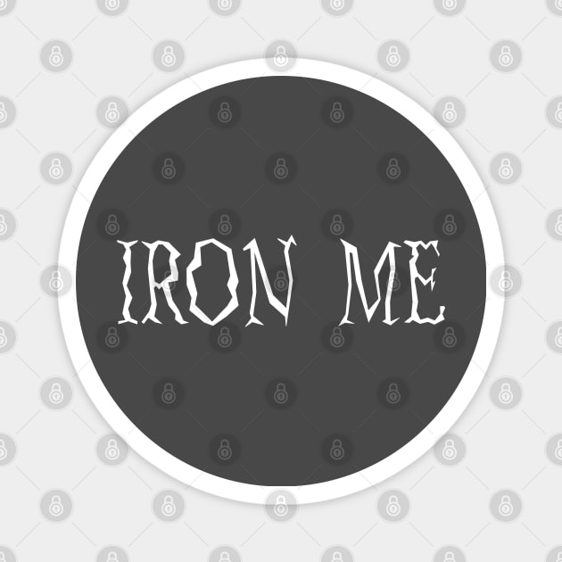 Iron Me Magnet by Melbournator